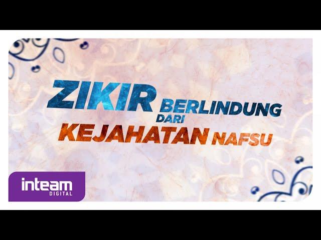 Zikir Berlindung Dari Kejahatan Nafsu | Dhikr To Protect From The Evil Of Lust