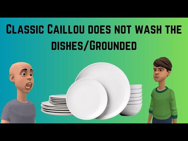 Classic Caillou does not wash the dishes/Grounded S3 EP22 (INTERACTIVE)
