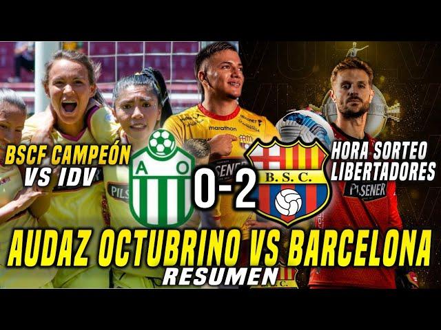 BARCELONA SC 2-0 AUDAZ OCTUBRINO! BSF CAMPEÓN vs IDV! HORA OFICIAL para SORTEO COPA LIBERTADORES