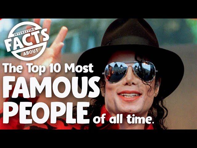 The Top 10 Most Famous People of all time