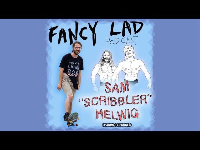 Fancy Lad Podcast S6 Ep8: Scribbling the Scribe w/ Sam "Scribbler" Helwig