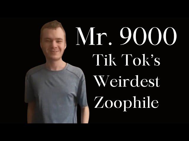 Tik Tok’s Weirdest Zoophile |Mr 9000|