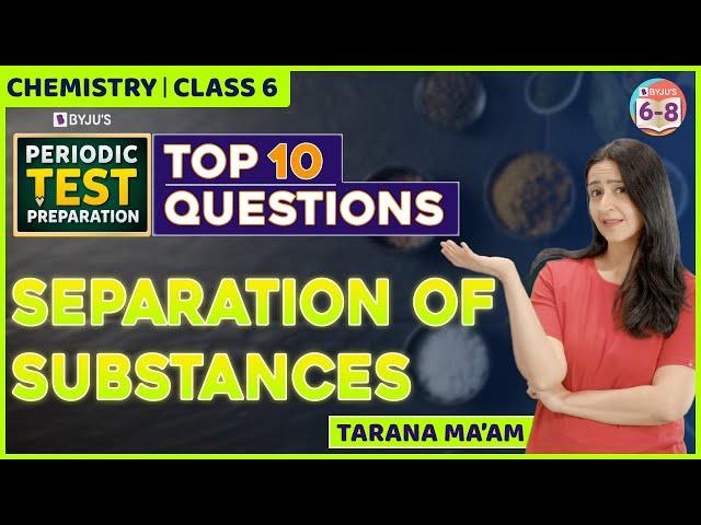 Top 10 Questions from Separation of Substances | Periodic test | Class 6 Science