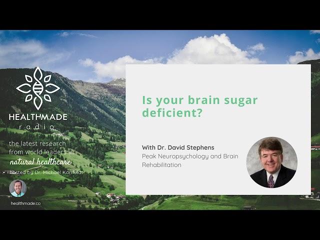 Is your brain sugar deficient? with Dr. David Stephens