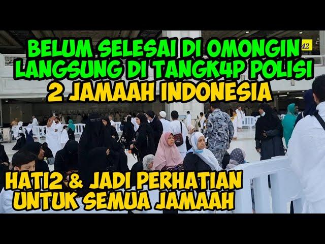 BELUM SELESAI DI OMONGIN 2 JAMAAH INDONESIA  LANGSUNG DITANGK4P P0L!SI / PEMBELAJARAN UNTUK JAMAAH