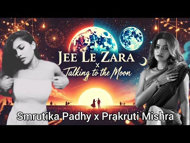 JEE LE ZARA x TALKING TO THE MOON | Prakruti Mishra x Smrutika Padhy