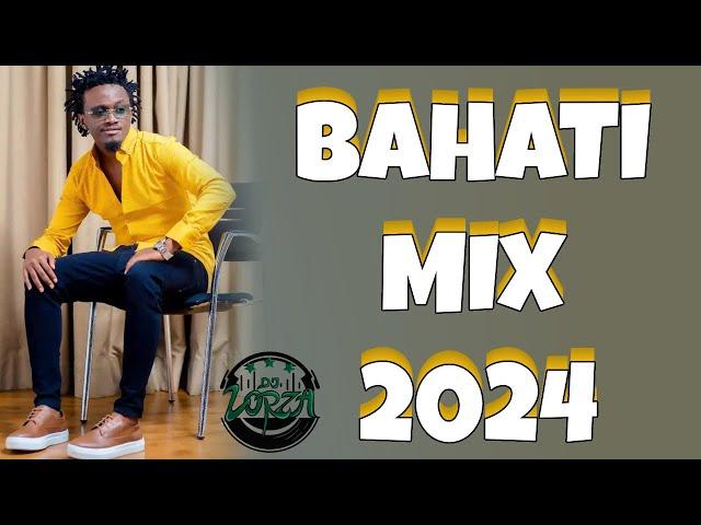 BAHATI  MIX 2024 | BEST OF BAHATI | BAHATI GREATEST  MIX 2024 BY DJ LORZA