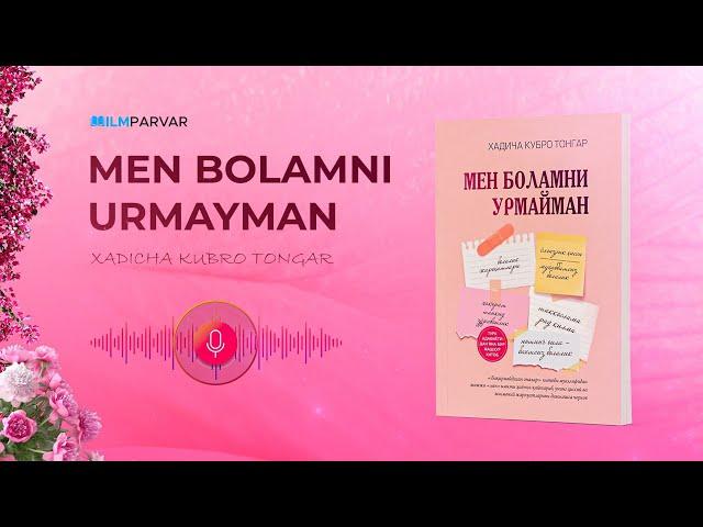 «Men bolamni urmayman — Xadicha Kubro Tongar» TO'LIQ (audio kitob)