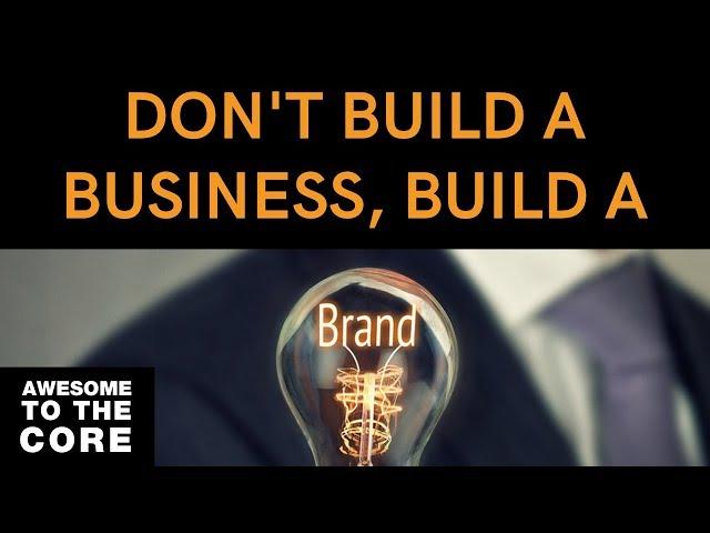 Build a Brand Not a Business