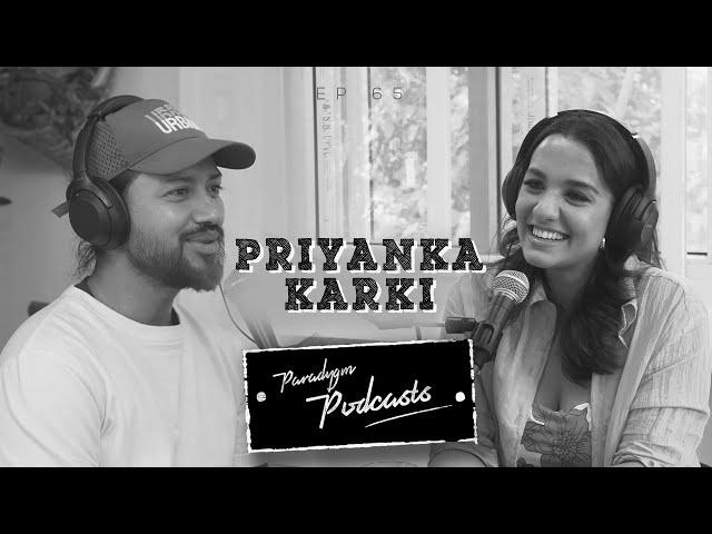 PRIYANKA KARKI || PARADYGM PODCAST || 065 ||