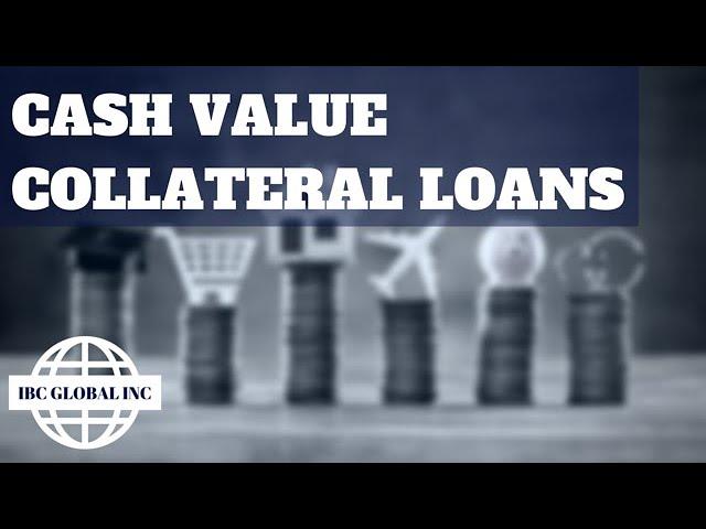 Cash Value Collateral Loans: What Are They? Pt.1