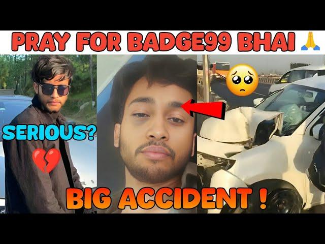 PRAY FOR BADGE 99 BHAIBADGE 99 BHAI BIG ACCIDENT