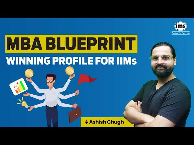 Winning Profile for IIMs | 10th, 12th, Grad Work Experience Gender | MBA Blueprint | Ashish Chugh