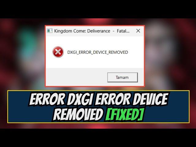 Fix Kingdom Come Deliverance II Error DXGI ERROR DEVICE REMOVED