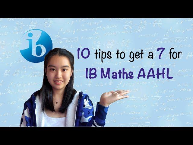 10 Tips to get a 7 for IB Maths AAHL