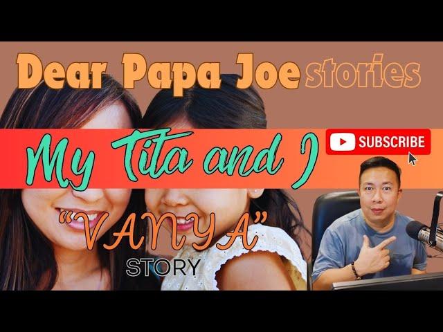 MY TITA AND I | VANYA STORY | DEAR PAPA JOE STORIES