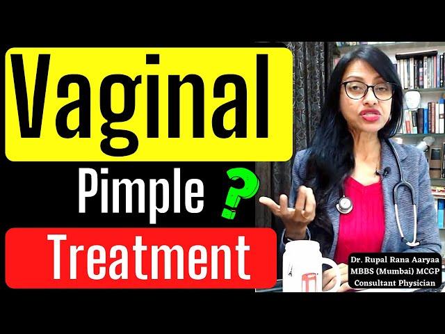 21yr ko VAGINA par PIMPLE ho gaya hai - VAGINAL PIMPLE ka TREATMENT , PREVENTION & CAUSE - Dr Rupal