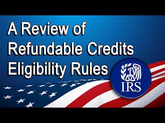 A Review of Refundable Credits Eligibility Rules