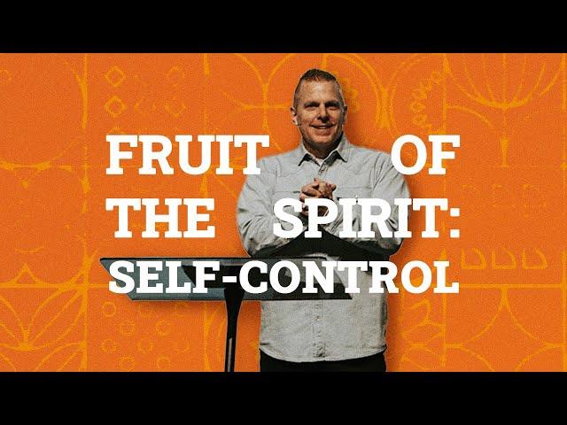 Fruit of The Spirit | Self-Control | Dan Hunter