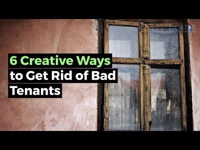 6 Creative Ways to Get Rid of Bad Tenants