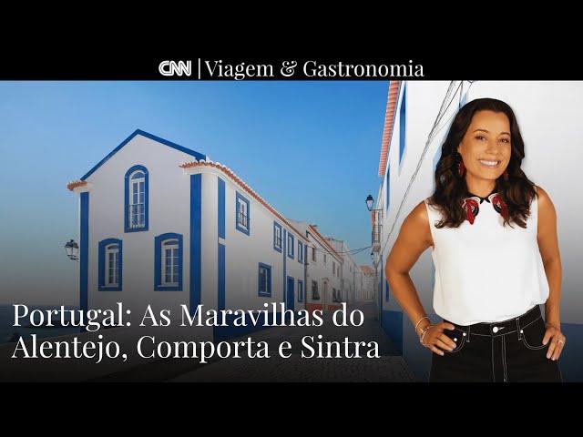 Portugal: Maravilhas do Alentejo, Comporta e Sintra I CNN Viagem & Gastronomia