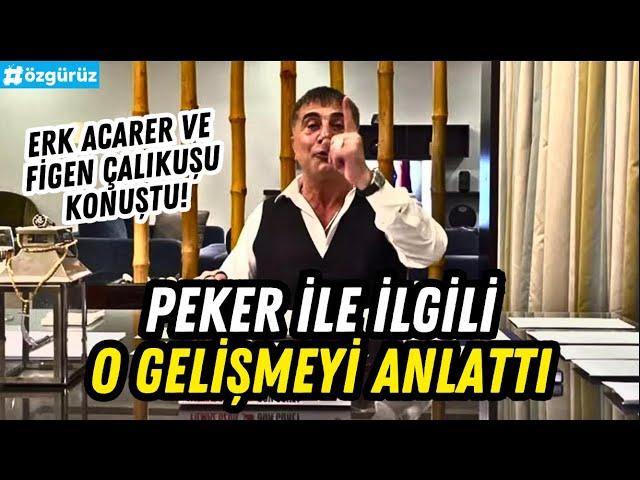 Sedat Peker'le ilgili önemli gelişmeyi Erk Acarer ve Figen Çalıkuşu konuştu!