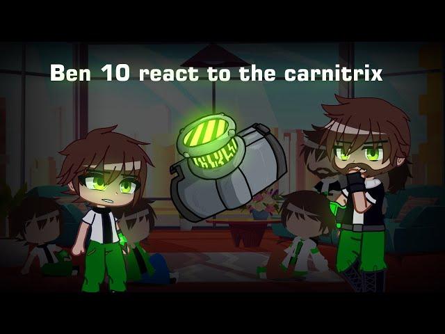 ben 10 react to carnitrix | gya gacha( part 1/1)