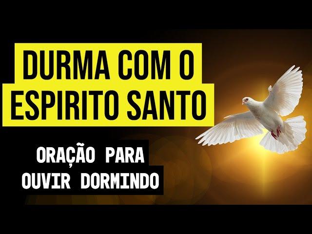 ORAÇÃO PARA DORMIR COM O ESPÍRITO SANTO DE DEUS