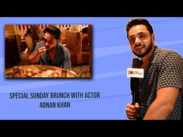 Special Sunday brunch with actor Adnan Khan | Exclusive Interview | Cine Talkers