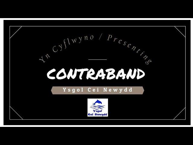 'CONTRABAND'  - YSGOL CEI NEWYDD