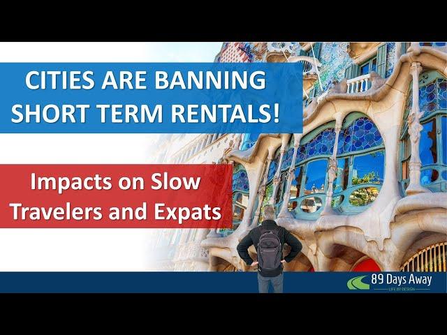 Cities Ban AirBnBs! Slow Travelers/Expats Must Plan Ahead!