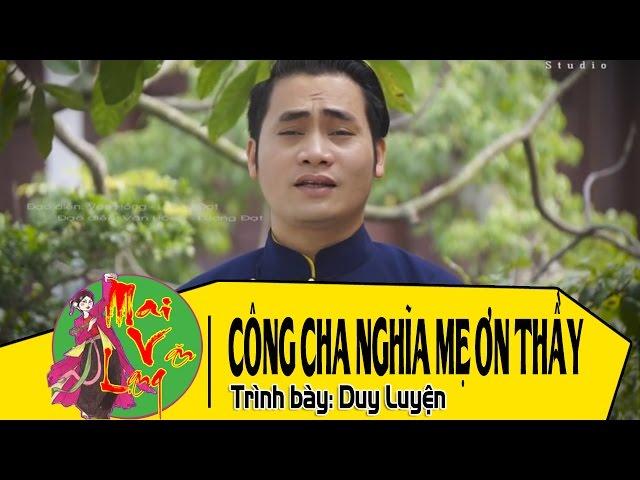 [Hát Chèo 2017] Công Cha Nghĩa Mẹ Ơn Thầy - Duy Luyện ( lời Lương Thản )