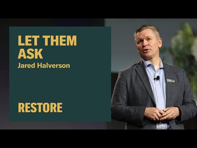 Let Them Ask — Jared Halverson at Restore