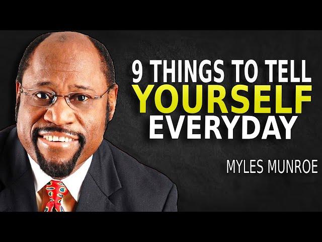 9 Things To Tell Yourself Everyday - Myles Munroe Motivation