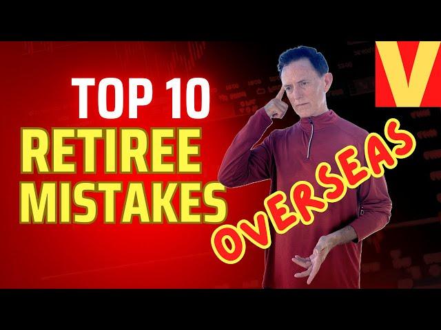 Top 10 Mistakes Overseas Retirees Make