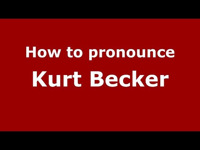 How to pronounce Kurt Becker (American English/US)  - PronounceNames.com