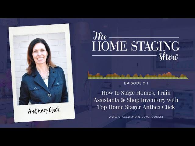 How to Stage Homes, Train Assistants & Shop Inventory with Top Home Stager Anthea Click