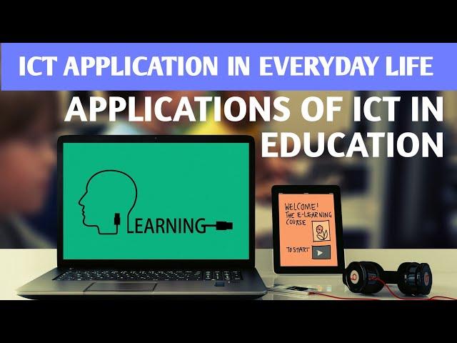 ICT APPLICATION IN EVERYDAY LIFE:APPLICATIONS OF ICT IN EDUCATION