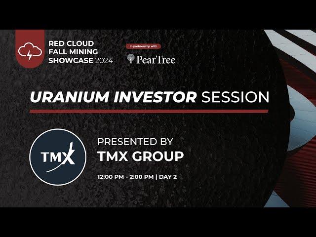 TMX Uranium Investor Session | Red Cloud's Fall Mining Showcase 2024