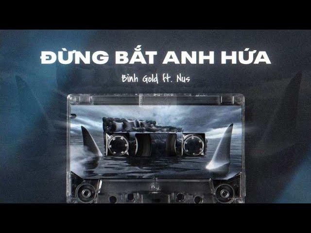 [Audio] Đừng Bắt Anh Hứa - Bình Gold ft Nus