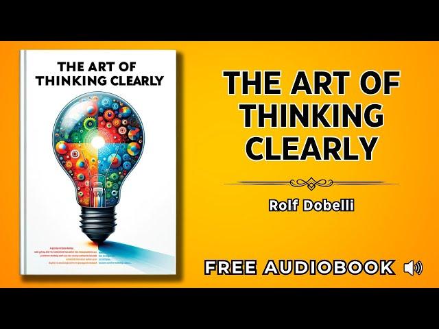 The Art of Thinking Clearly: Rolf Dobelli | FULL AUDIOBOOK