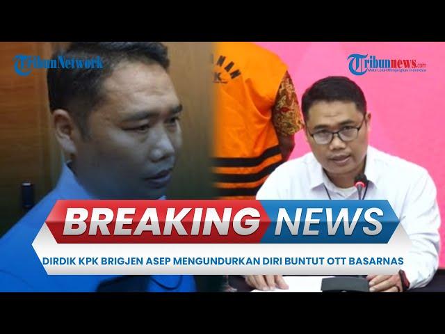 BREAKING NEWS: Dirdik KPK Brigjen Asep Mengundurkan Diri Buntut Polemik OTT Basarnas