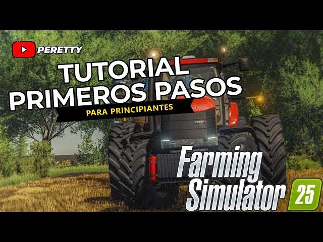  Primeros Pasos en Farming Simulator 25 | Guía Completa para Principiantes  Parte 1.