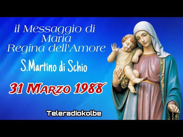 il Messaggio di Maria Regina dell'Amore 31 Marzo 1988 S.Martino di Schio. Teleradiokolbe