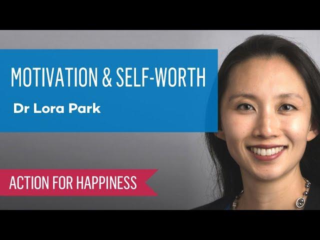 Motivation and Self Worth with Dr Lora Park