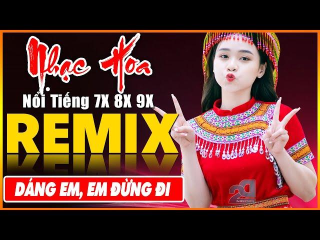 DÁNG EM, EM ĐỪNG ĐI REMIX - Tuyệt Đỉnh Nhạc Hoa Lời Việt REMIX - LK Nhạc Trẻ Xưa REMIX Gây Nghiện