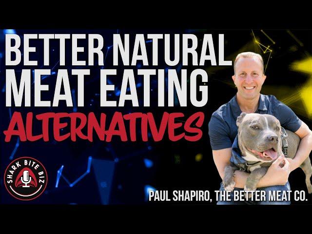 #154 Better Natural Meat Alternatives with Paul Shapiro, The Better Meat Co.