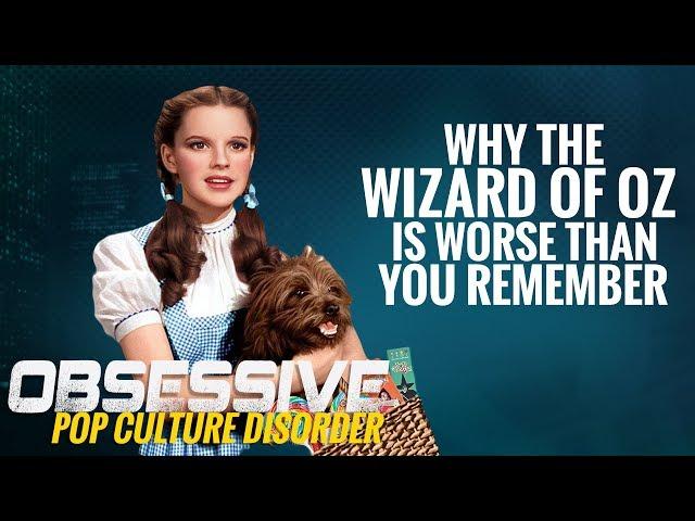 Why The Wizard Of Oz Is Worse Than You Remember - Obsessive Pop Culture Disorder