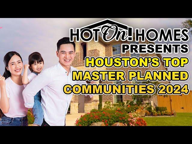 Hot On! Homes Presents: Houston's Top Master Planned Communities in Texas, 2024!