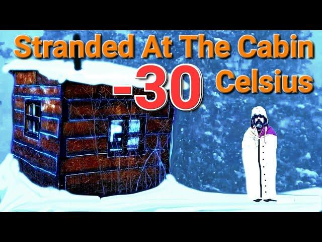 Stranded At The Off Grid Cabin In -30 Celsius